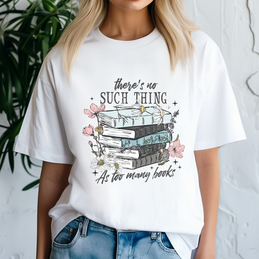 THERE'S NO SUCH THING AS TOO MANY BOOKS (T-SHIRT)