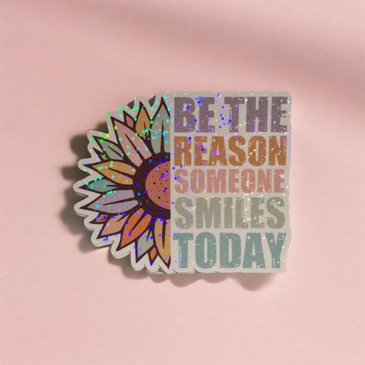 Vinyl Sticker BE THE REASON SOMEONE SMILES TODAY